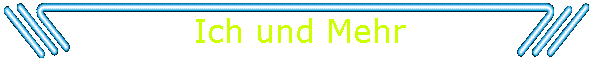 Ich und Mehr